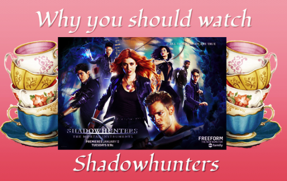 Why You Should Watch Shadowhunters